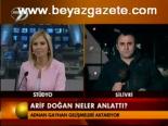 Arif Doğan Neler Anlattı?