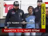 Rambo'ya 13 Yıl Hapis İstemi