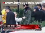 İlk Kez İfade Verdi