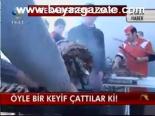 Öyle Bir Keyif Çattılar Ki!