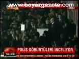 Polis Görüntüleri İnceliyor