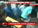 2 Madencinin Cesedi Çıkarıldı