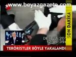 Teröristler Böyle Yakalandı