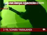 2 Yıl Sonra Yakalandı