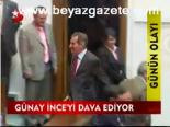 Günay İnce'yi Dava Ediyor