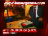 Polisleri İçki Çarptı