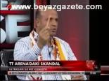 Tt Arena'daki Skandal