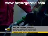 Kaçak Petrol İhalesi