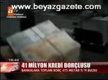 41 Milyon Kredi Borçlusu