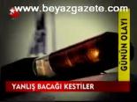 Yanlış Bacağını Kestiler