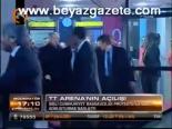 Tt Arena'nın Açılışı