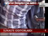 Suikaste Gidiyorlardı