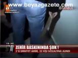 Zehir Baskınında Şok!