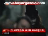 Filmden Çok Yasak Konuşuldu