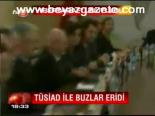 Tüsiad İle Buzlar Eridi