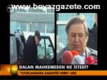 Dalan Mahkemeden Ne İstedi?