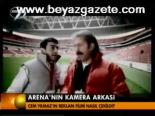 Arena'nın Kamera Arkası