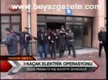 Kaçak Elektirik Operasyonu