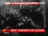 Anket Komünistleri Kızdırdı