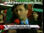 Gaffar Okkan Anıldı