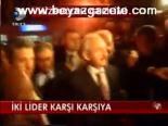 İki Lider Karşı Karşıya