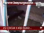 4'ü Çocuk 5 Kişi Öldü!...