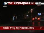 Polis Ateş Açıp Durdurdu
