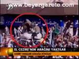 El Cezire'nin Aracını Yaktılar