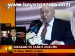 Erbakan'ın Sağlık Durumu