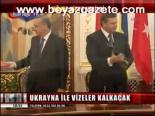 Ukrayna İle Vizeler Kalkacak