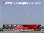 Türk Uçağı 1 Saatle Kurtuldu