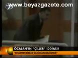 Öcalan'ın 'çiller' İddiası!