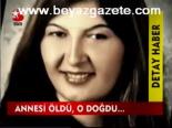 Annesi Öldü, O Doğdu...