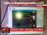 Kadere İnat Hayata Tutundu
