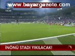 İnönü Stadı Yıkılacak !