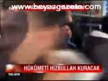Hükümeti Hizbullah Kuracak