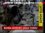 Banka Müdürü Adam Vurdu