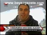 Erzurum'da Hava Nasıl Olacak?