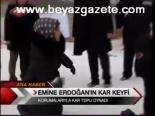 Emine Erdoğan'ın Kar Keyfi