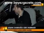 Şişede Durduğu Gibi Durmadı