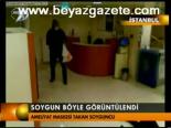 Soygun Böyle Görüntülendi