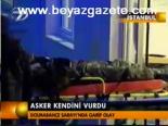Asker Kendini Vurdu