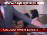 Çocuklar Kimlere Emanet?