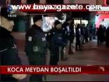 Koca Meydan Boşaltıldı