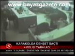 Karakolda Dehşet Saçtı