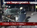 2 Kaza: 3 Ölü 4yaralı!