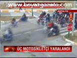 Üç Motosikletçi Yaralandı
