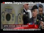 Çetin Doğan Sahte Demişti