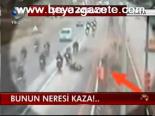 Bunun Neresi Kaza!...
