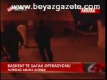 Başkent'te Şafak Operasyonu